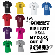 Sorry did I roll my eyes out loud? T-Shirt